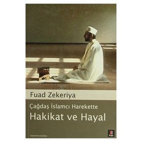 ÇAĞDAŞ İSLAMCI HAREKETTE HAKIKAT VE HAYAL - FUAD ZEKERIYA