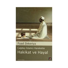 ÇAĞDAŞ İSLAMCI HAREKETTE HAKIKAT VE HAYAL - FUAD ZEKERIYA