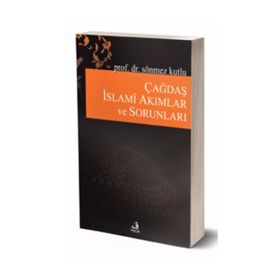 Çağdaş İslami Akımlar ve Sorunları - Sönmez Kutlu