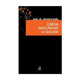 Çağdaş İslami Akımlar ve Sorunları - Sönmez Kutlu
