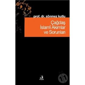 Çağdaş İslami Akımlar ve Sorunları - Sönmez Kutlu