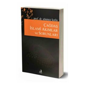 Çağdaş İslami Akımlar ve Sorunları - Sönmez Kutlu