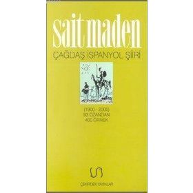 Çağdaş İspanyol Şiiri Antolojisi 1900-2000 93 Ozandan 400 Örnek - Sait Maden