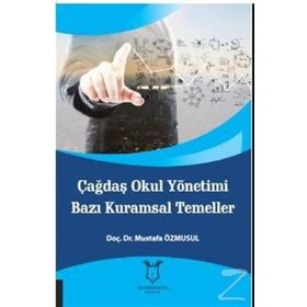 Çağdaş Okul Yönetimi Bazı Kuramsal Temeller - Mustafa Özmusul