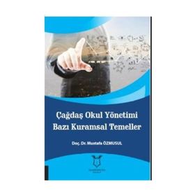 Çağdaş Okul Yönetimi Bazı Kuramsal Temeller - Mustafa Özmusul