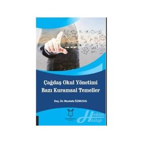 Çağdaş Okul Yönetimi Bazı Kuramsal Temeller - Mustafa Özmusul
