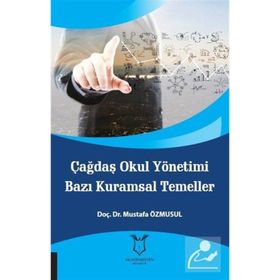 Çağdaş Okul Yönetimi Bazı Kuramsal Temeller - Mustafa Özmusul