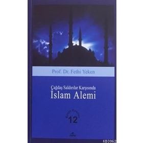 ÇAĞDAŞ SALDIRILAR KARŞISINDA İSLAM ALEMI - FETHI YEKEN