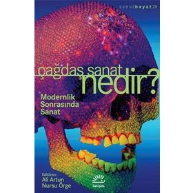 ÇAĞDAŞ SANAT NEDIR? MODERNLIK SONRASINDA SANAT - ALI ARTUN;NURSU ÖRGE