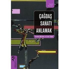 ÇAĞDAŞ SANATI ANLAMAK - GRAHAM WHITHAM;GRANT POOKE