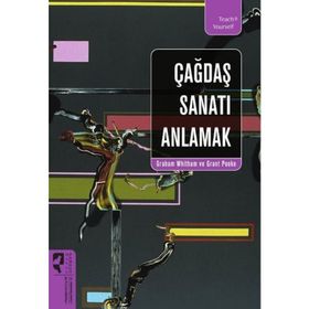ÇAĞDAŞ SANATI ANLAMAK - GRAHAM WHITHAM;GRANT POOKE