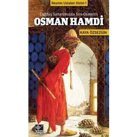 Çağdaş Sanatımızda Son Osmanlı Osman Hamdi - Kaya Özsezgin
