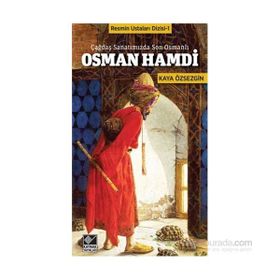 Çağdaş Sanatımızda Son Osmanlı Osman Hamdi - Kaya Özsezgin