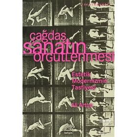 ÇAĞDAŞ SANATIN ÖRGÜTLENMESİ ESTETIK MODERNIZMIN TASFIYESI - ALI ARTUN