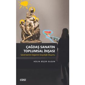 Çağdaş Sanatın Toplumsal İnşası - Hülya Biçer Olgun