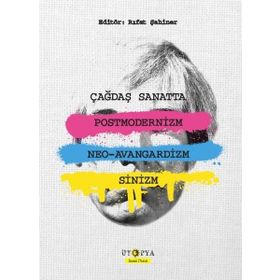 Çağdaş Sanatta Postmodernizm Neo-Avangardizm ve Sinizm - Kolektif