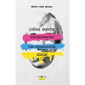 Çağdaş Sanatta Postmodernizm Neo-Avangardizm ve Sinizm - Kolektif