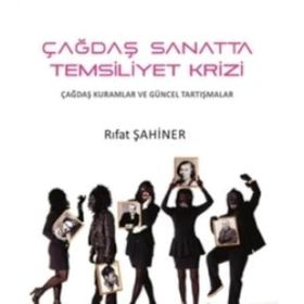 Çağdaş Sanatta Temsiliyet Krizi - Rıfat Şahiner