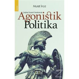 Çağdaş Siyaset Felsefesinde Agonistik Politika - Murat İnce