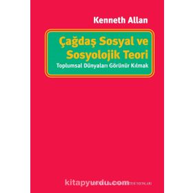 Çağdaş Sosyal ve Sosyolojik Teori - Kenneth Allan
