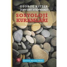 Çağdaş Sosyoloji Kuramları ve Klasik Kökleri - George Ritzer Jeffrey Stepnisky
