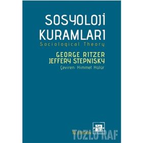 Çağdaş Sosyoloji Kuramları ve Klasik Kökleri - George Ritzer Jeffrey Stepnisky