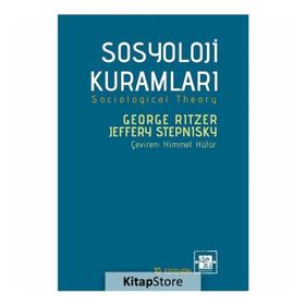 Çağdaş Sosyoloji Kuramları ve Klasik Kökleri - George Ritzer Jeffrey Stepnisky