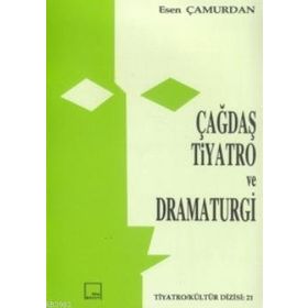ÇAĞDAŞ TIYATRO VE DRAMATURGI - ESEN ÇAMURDAN