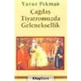 ÇAĞDAŞ TIYATROMUZDA GELENEKSELLIK - YAVUZ PEKMAN