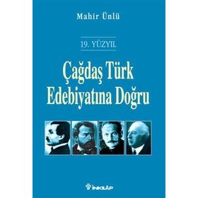 ÇAĞDAŞ TÜRK EDEBİYATINA DOĞRU (19. YÜZYIL) - MAHIR ÜNLÜ