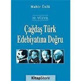 ÇAĞDAŞ TÜRK EDEBİYATINA DOĞRU (19. YÜZYIL) - MAHIR ÜNLÜ