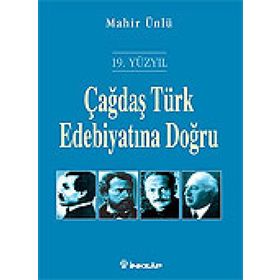 ÇAĞDAŞ TÜRK EDEBİYATINA DOĞRU (19. YÜZYIL) - MAHIR ÜNLÜ