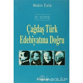 ÇAĞDAŞ TÜRK EDEBİYATINA DOĞRU (19. YÜZYIL) - MAHIR ÜNLÜ