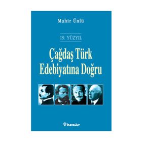 ÇAĞDAŞ TÜRK EDEBİYATINA DOĞRU (19. YÜZYIL) - MAHIR ÜNLÜ