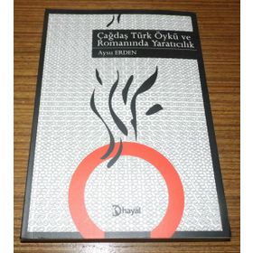 ÇAĞDAŞ TÜRK ÖYKÜ VE ROMANINDA YARATICILIK - AYSU ERDEN