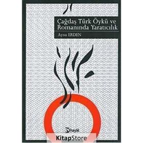 ÇAĞDAŞ TÜRK ÖYKÜ VE ROMANINDA YARATICILIK - AYSU ERDEN