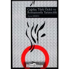 ÇAĞDAŞ TÜRK ÖYKÜ VE ROMANINDA YARATICILIK - AYSU ERDEN