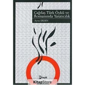 ÇAĞDAŞ TÜRK ÖYKÜ VE ROMANINDA YARATICILIK - AYSU ERDEN