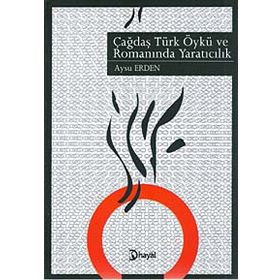 ÇAĞDAŞ TÜRK ÖYKÜ VE ROMANINDA YARATICILIK - AYSU ERDEN