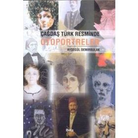 ÇAĞDAŞ TÜRK RESMINDNE OTOPORTRELER - AYŞEGÜL DEMIRBULAK