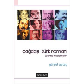 ÇAĞDAŞ TÜRK ROMANI ÜZERİNE İNCELEMELER - GÜRSEL AYTAÇ