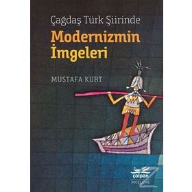 Çağdaş Türk Şiirinde Modernizmin İmgeleri Mustafa Kurt Çolpan Kitap