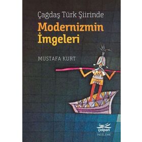 Çağdaş Türk Şiirinde Modernizmin İmgeleri Mustafa Kurt Çolpan Kitap