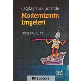 Çağdaş Türk Şiirinde Modernizmin İmgeleri Mustafa Kurt Çolpan Kitap