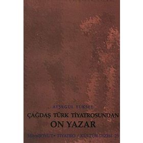 ÇAĞDAŞ TÜRK TIYATROSUNDAN ON YAZAR - AYŞEGÜL YÜKSEL