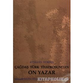 ÇAĞDAŞ TÜRK TIYATROSUNDAN ON YAZAR - AYŞEGÜL YÜKSEL