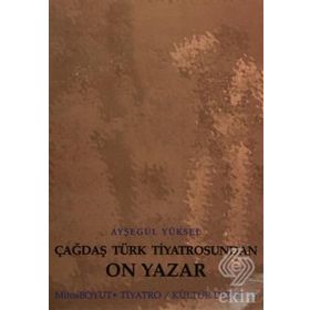 ÇAĞDAŞ TÜRK TIYATROSUNDAN ON YAZAR - AYŞEGÜL YÜKSEL