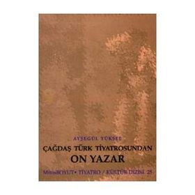ÇAĞDAŞ TÜRK TIYATROSUNDAN ON YAZAR - AYŞEGÜL YÜKSEL