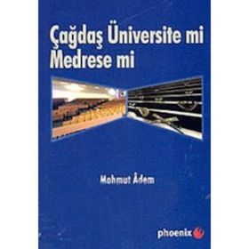 ÇAĞDAŞ ÜNİVERSİTE MI MEDRESE MI? - MAHMUT ADEM