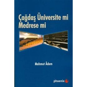 ÇAĞDAŞ ÜNİVERSİTE MI MEDRESE MI? - MAHMUT ADEM